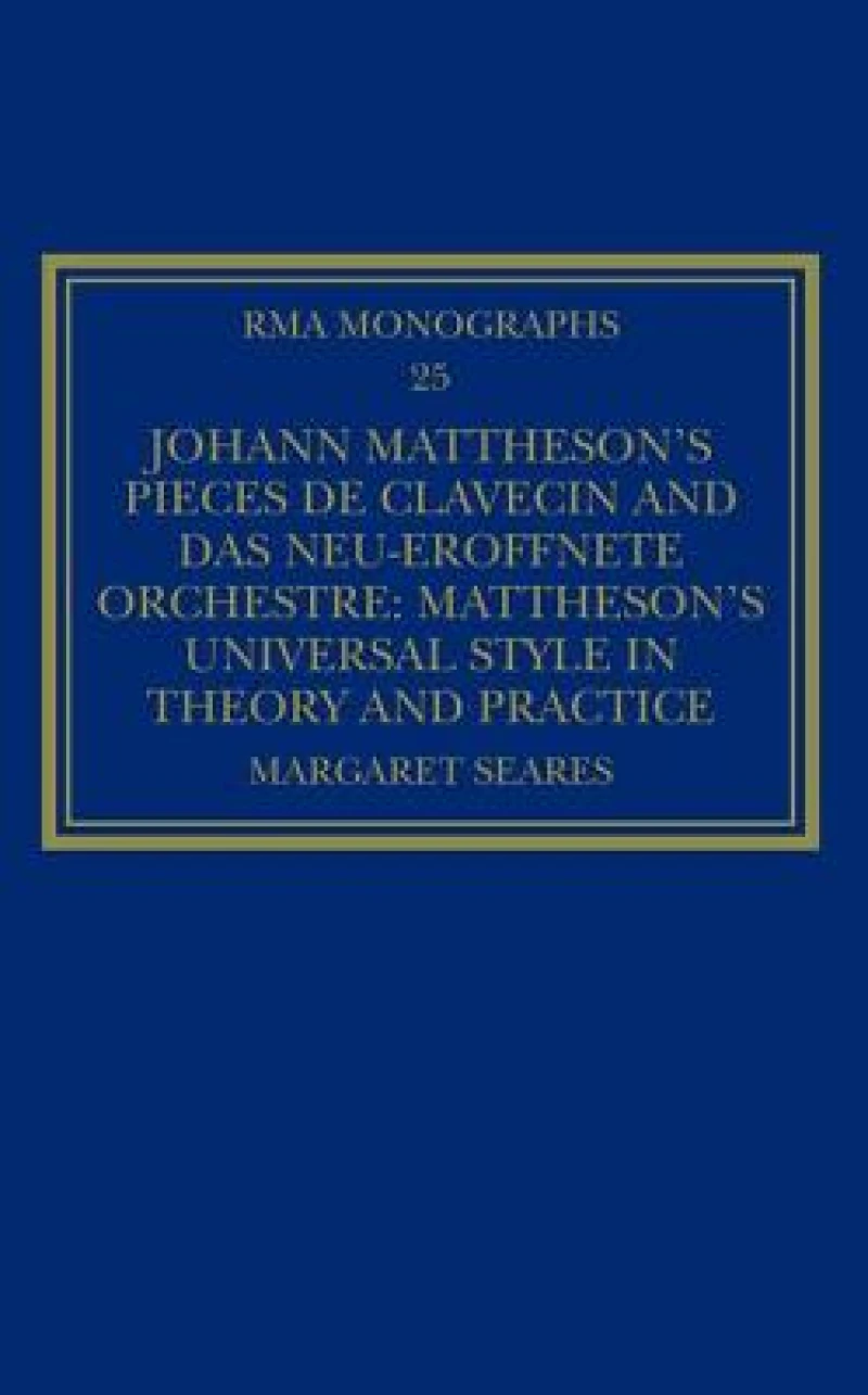 Johann Mattheson’s Pieces de clavecin and Das neu-eroffnete Orchestre