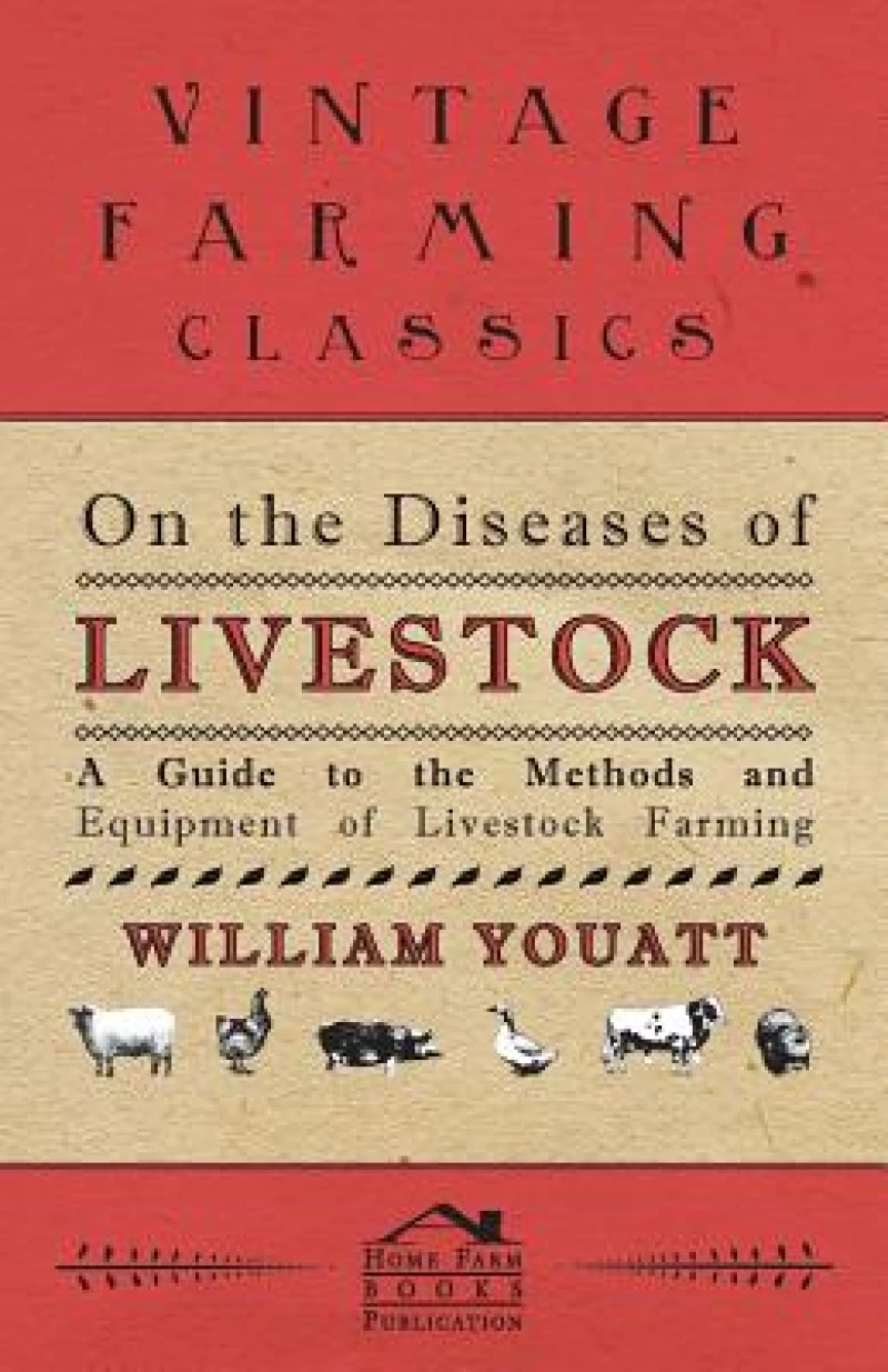 On the Diseases of Livestock - A Guide to the Methods and Equipment of Livestock Farming
