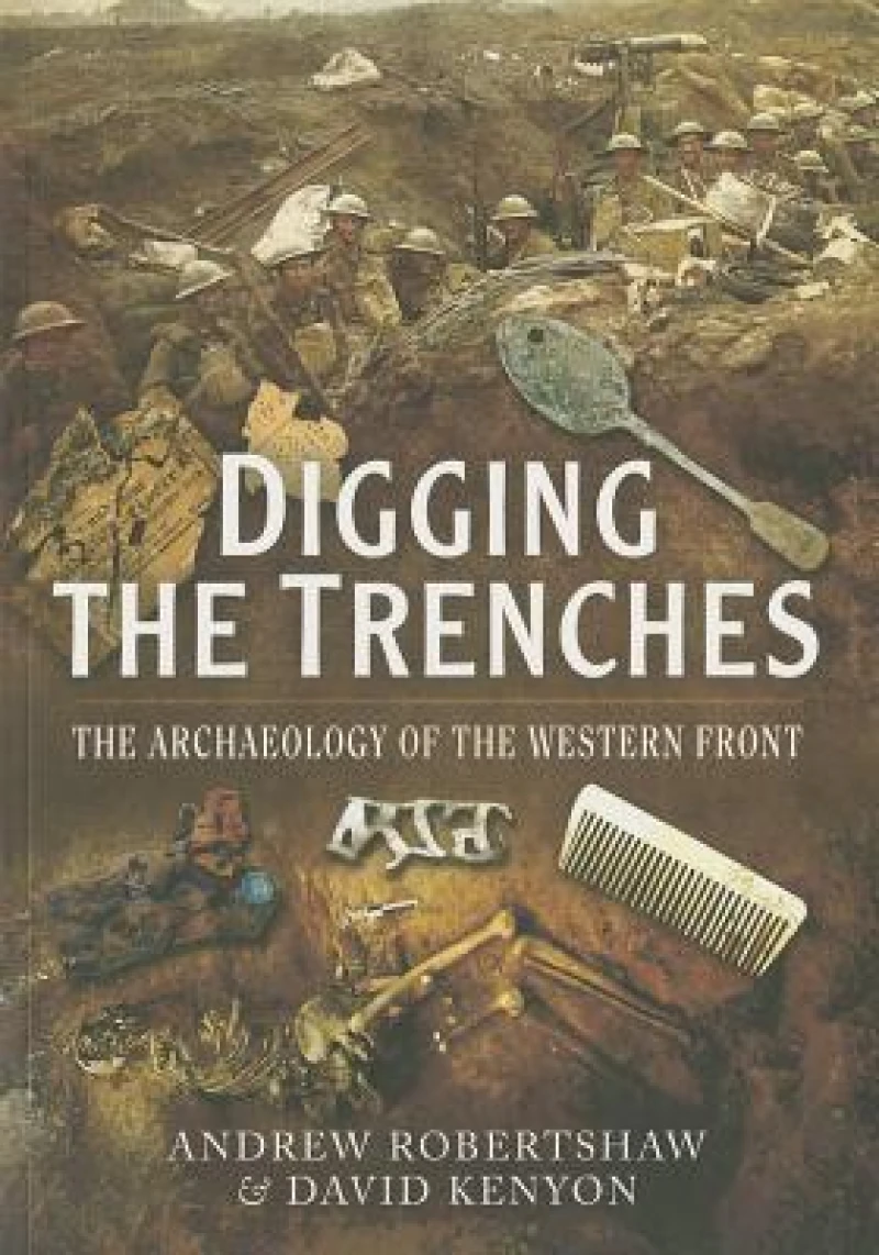 Digging the Trenches: The Archaeology of the Western Front