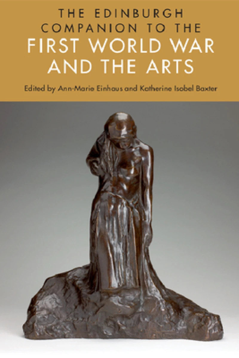 The Edinburgh Companion to the First World War and the Arts