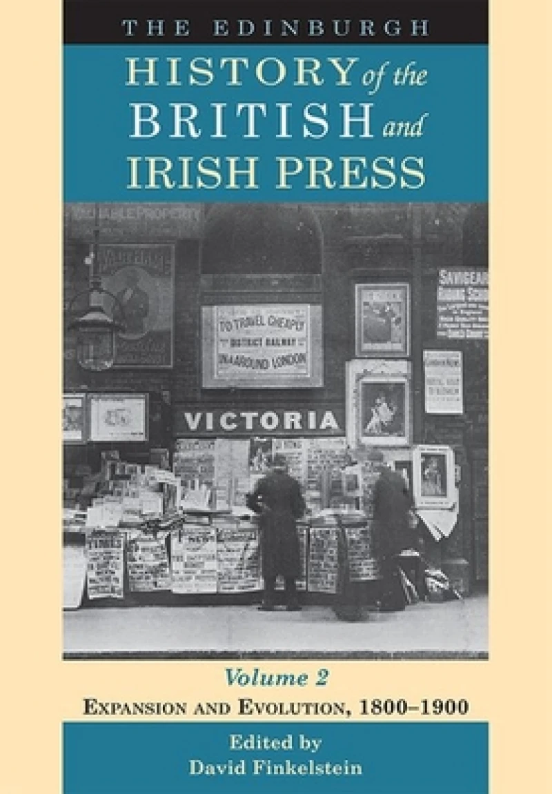 The Edinburgh History of the British and Irish Press, Volume 2