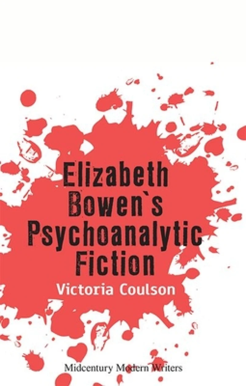 Elizabeth Bowen’s Psychoanalytic Fiction