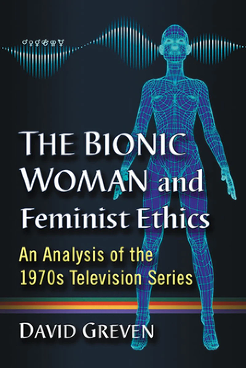 The Bionic Woman and Feminist Ethics