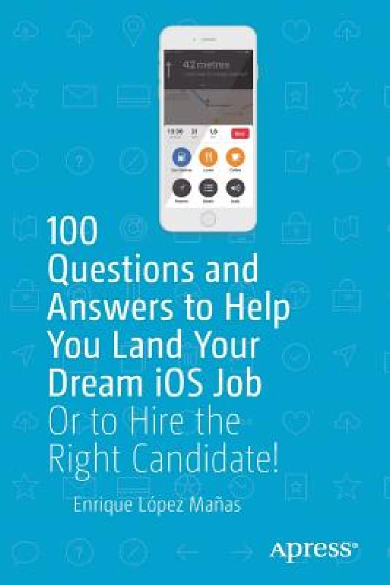 100 Questions and Answers to Help You Land Your Dream iOS Job