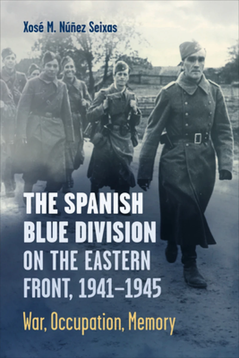 The Spanish Blue Division on the Eastern Front, 1941-1945