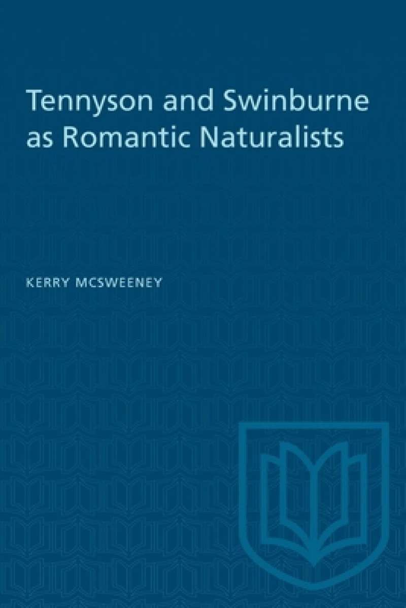 Tennyson and Swinburne As Romantic Naturalists