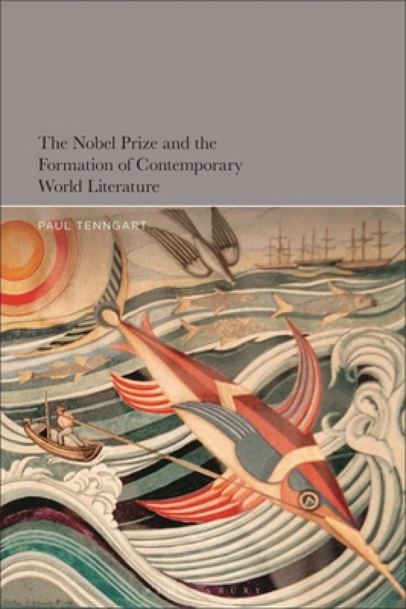 The Nobel Prize and the Formation of Contemporary World Literature
