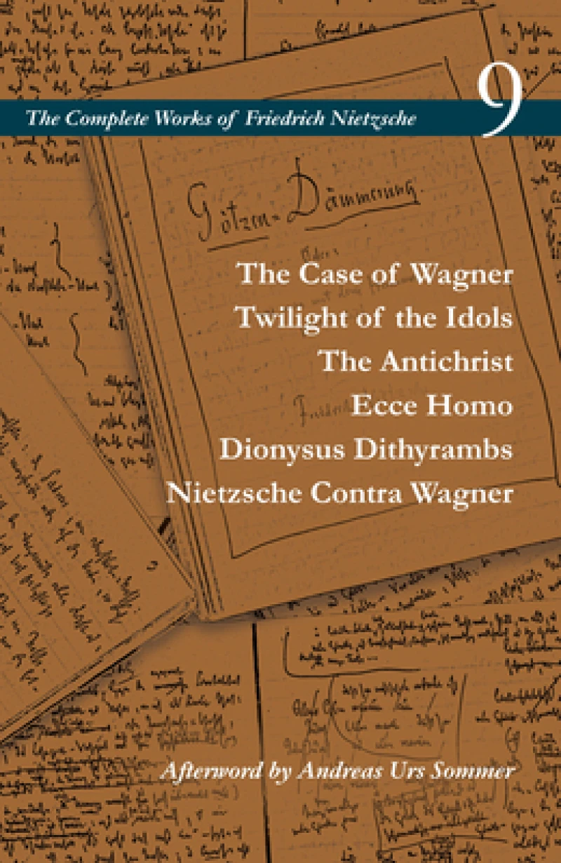 The Case of Wagner / Twilight of the Idols / the Antichrist / Ecce Homo / Dionysus Dithyrambs / Nietzsche Contra Wagner