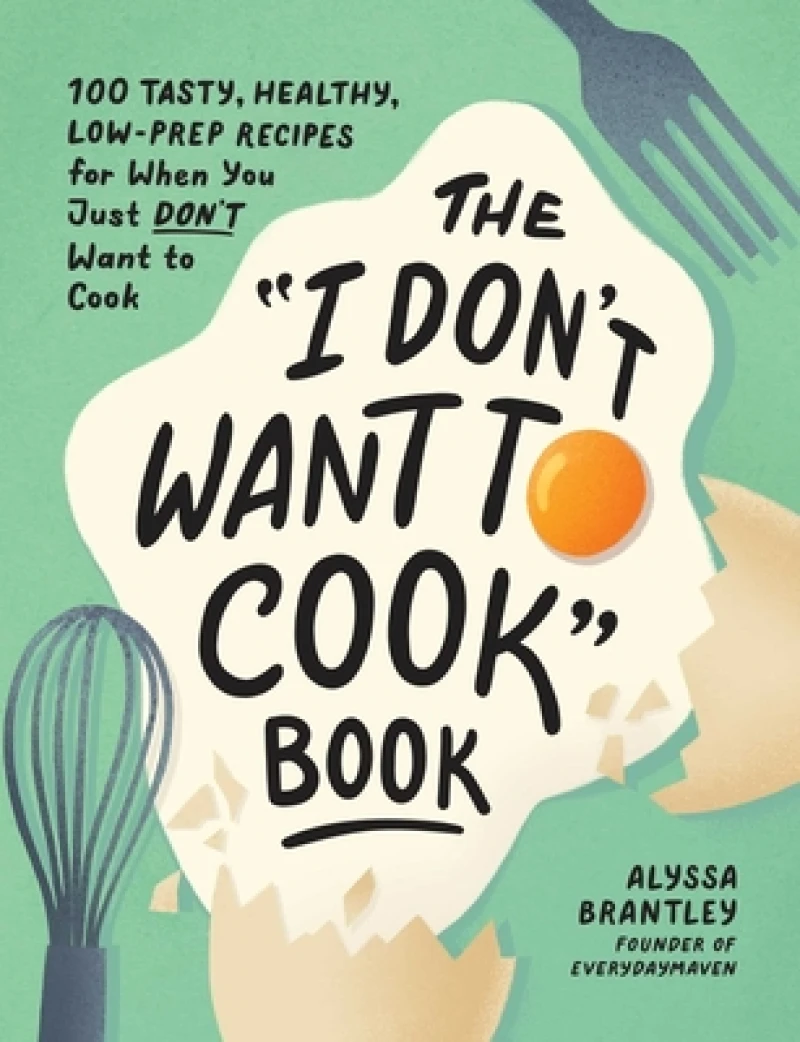 The "I Don't Want to Cook" Book
