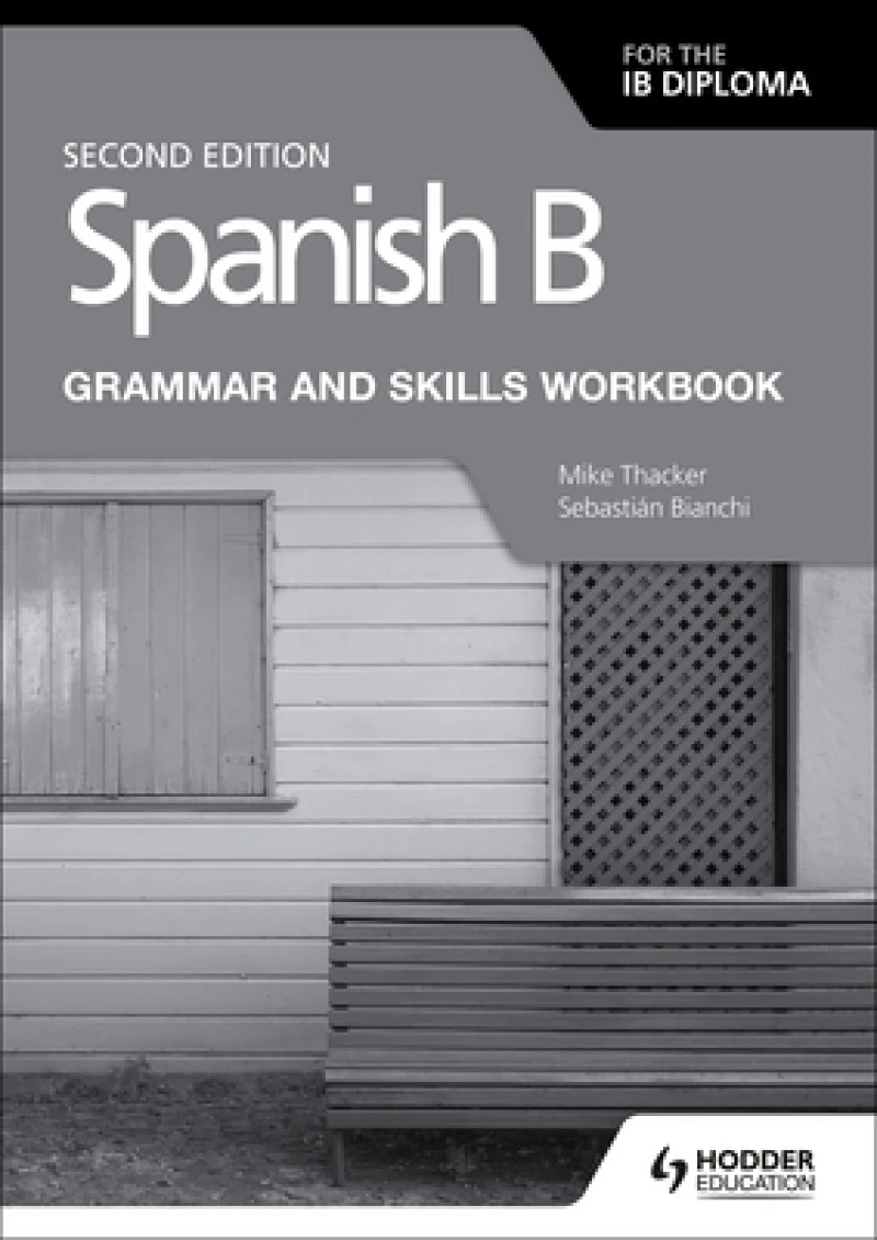 Spanish B for the IB Diploma Grammar and Skills Workbook Second edition