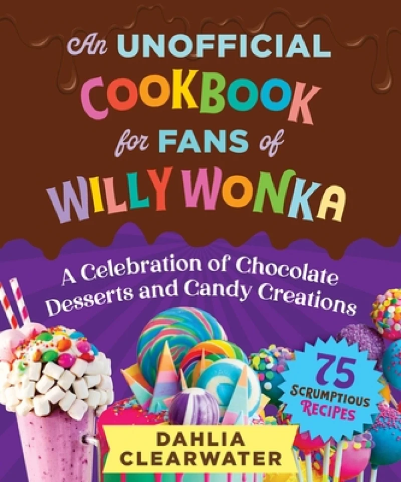 An Unofficial Cookbook for Fans of Willy Wonka