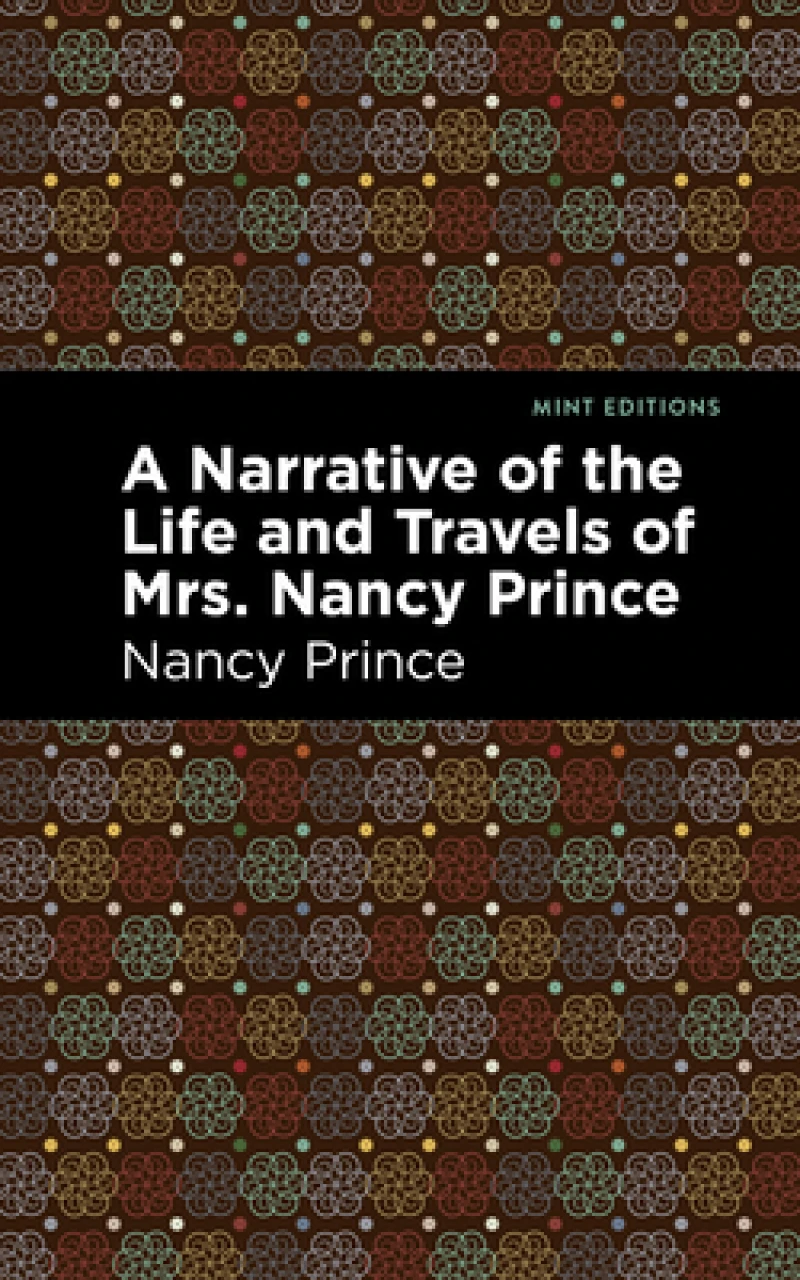 A Narrative of the Life and Travels of Mrs. Nancy Prince
