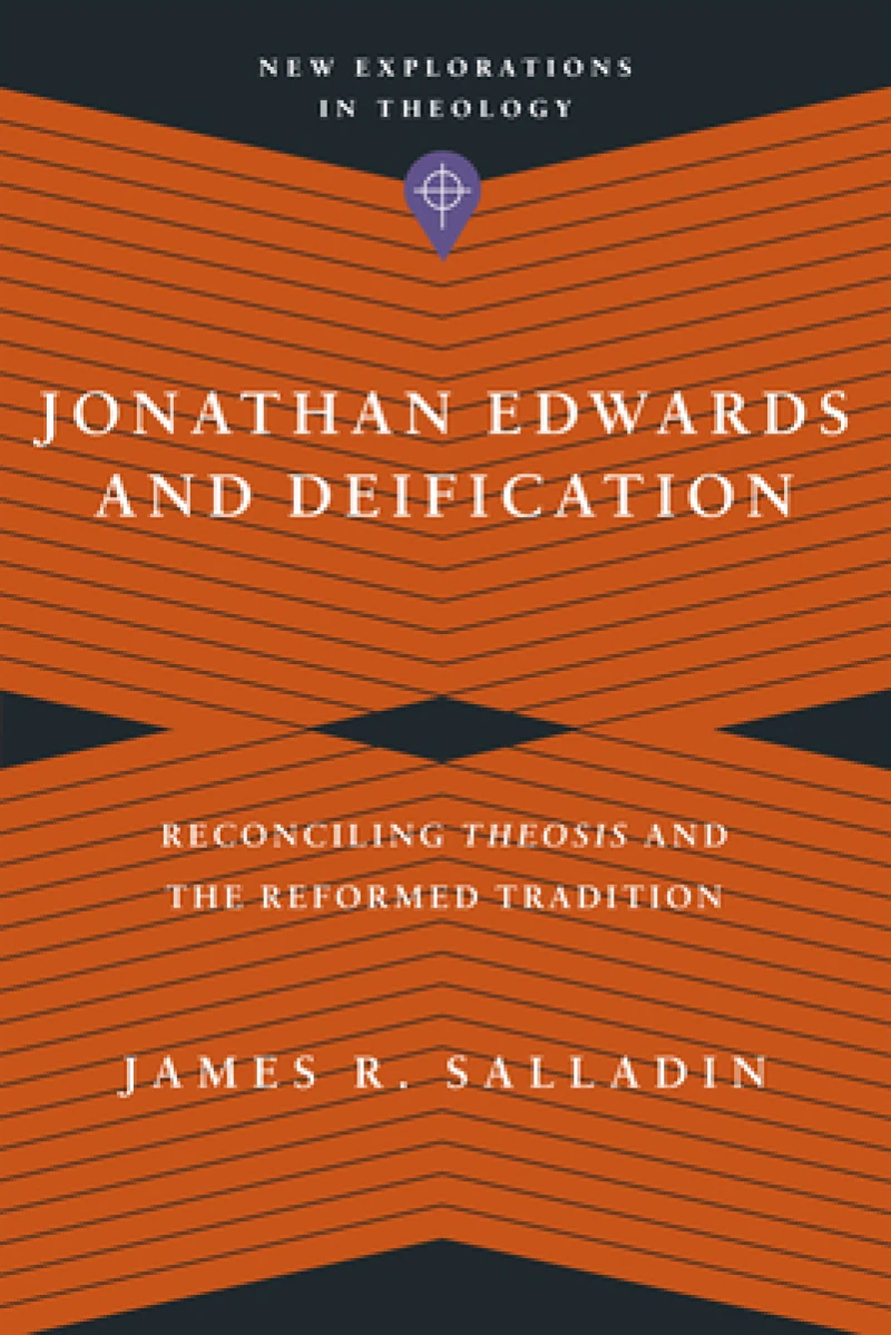 Jonathan Edwards and Deification – Reconciling Theosis and the Reformed Tradition