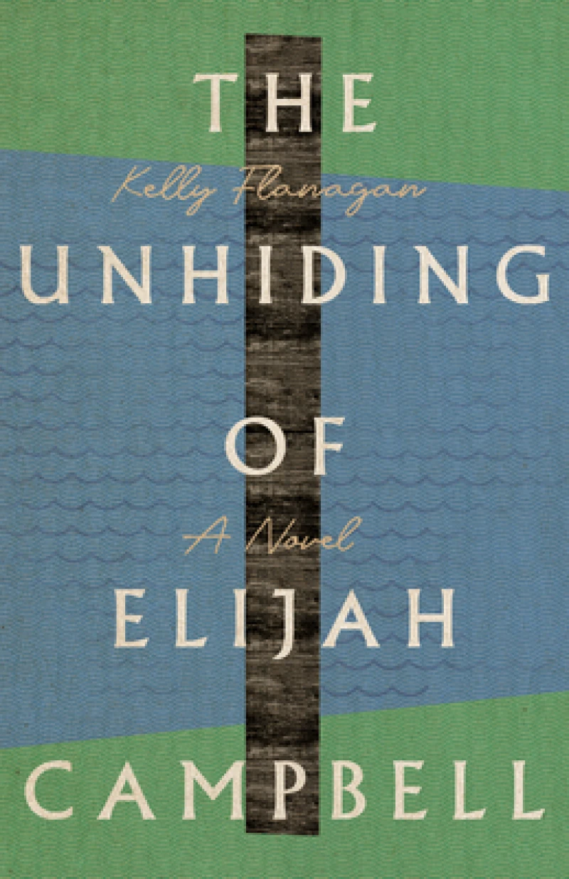The Unhiding of Elijah Campbell – A Novel