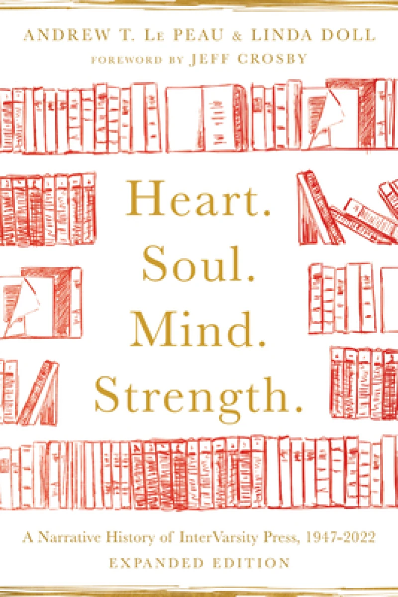 Heart. Soul. Mind. Strength. – A Narrative History of InterVarsity Press, 1947–2022
