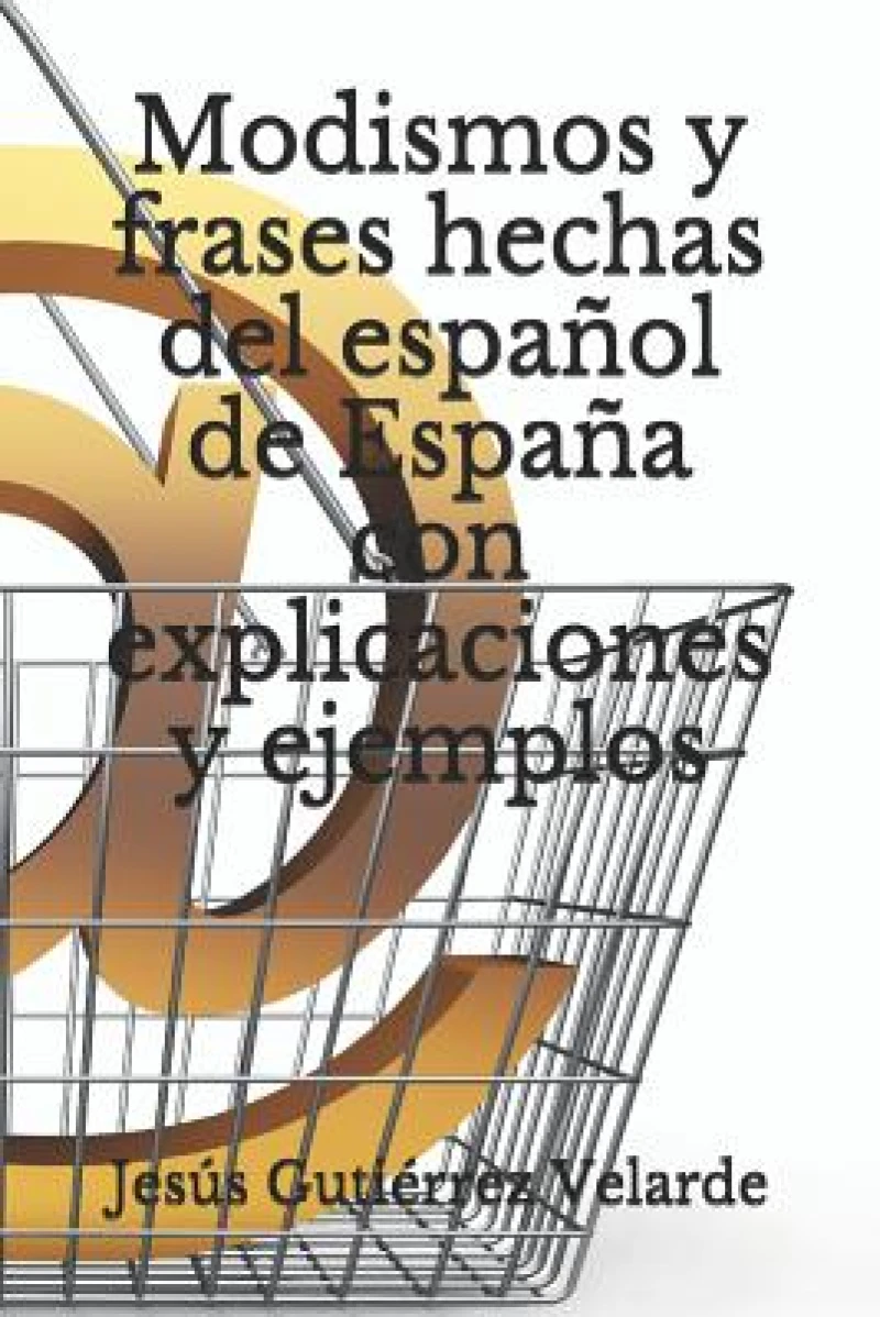 Modismos y frases hechas del espanol de Espana con explicaciones y ejemplos
