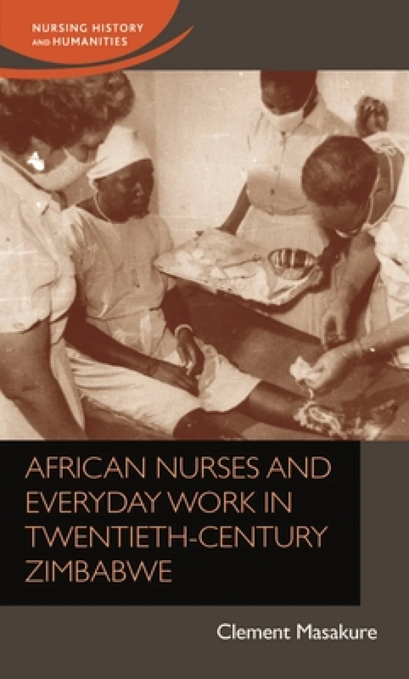 African Nurses and Everyday Work in Twentieth-Century Zimbabwe