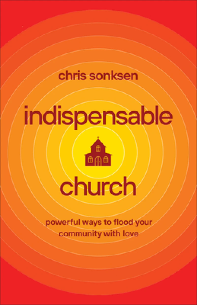 Indispensable Church – Powerful Ways to Flood Your Community with Love