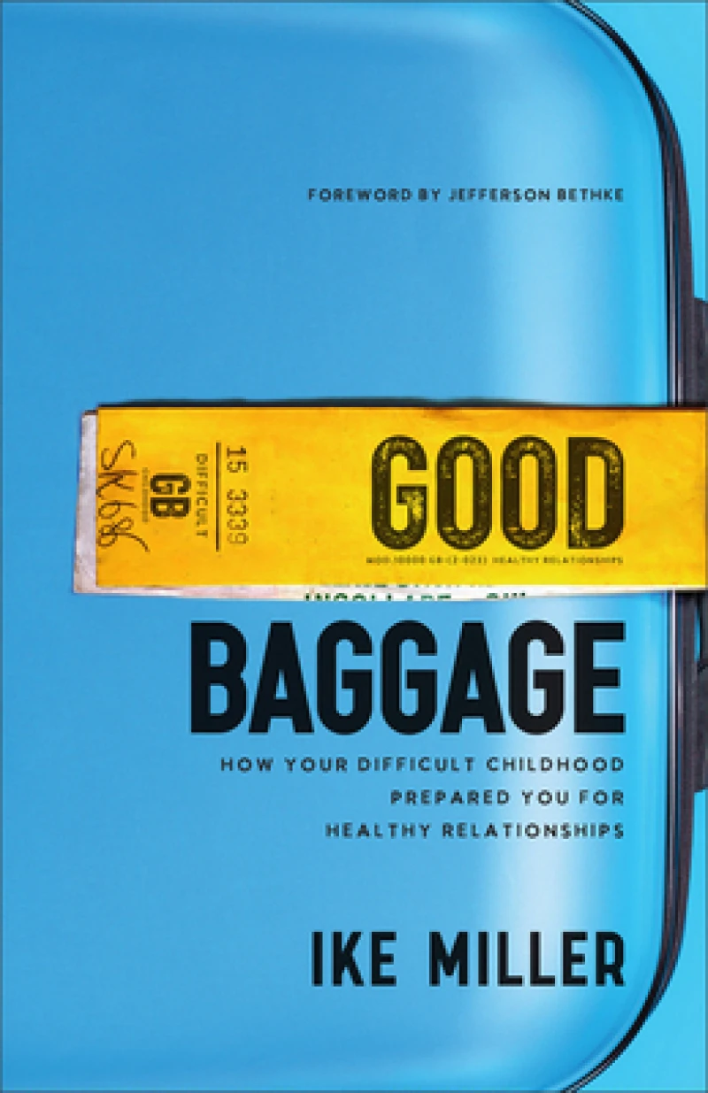 Good Baggage – How Your Difficult Childhood Prepared You for Healthy Relationships