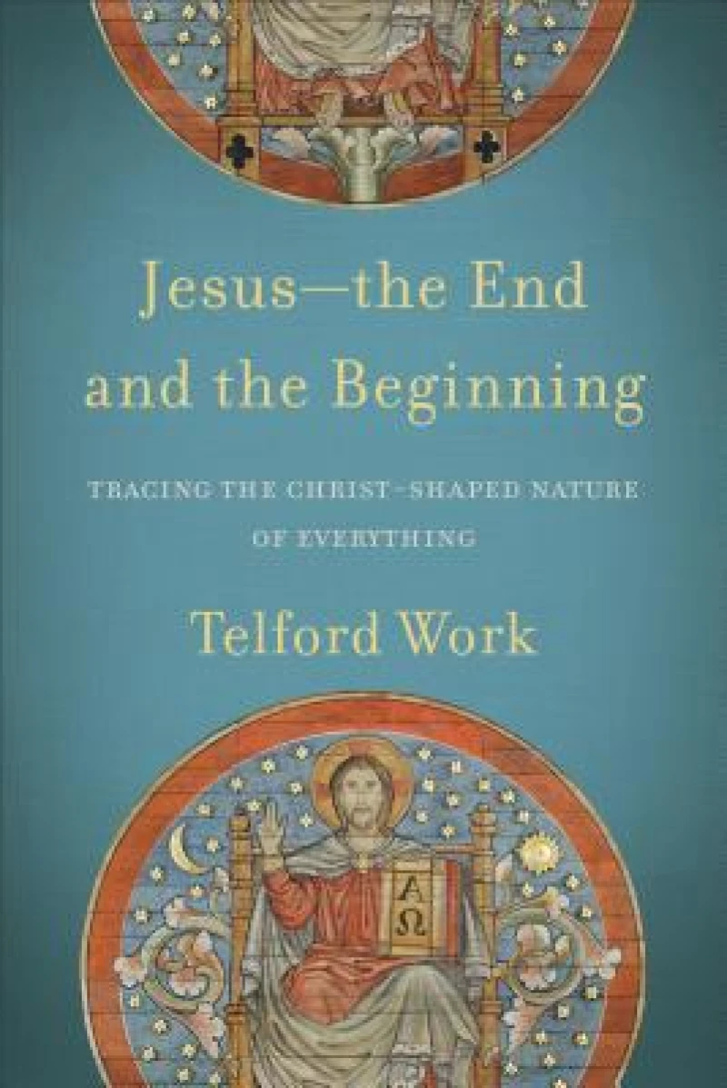 Jesus––the End and the Beginning – Tracing the Christ–Shaped Nature of Everything