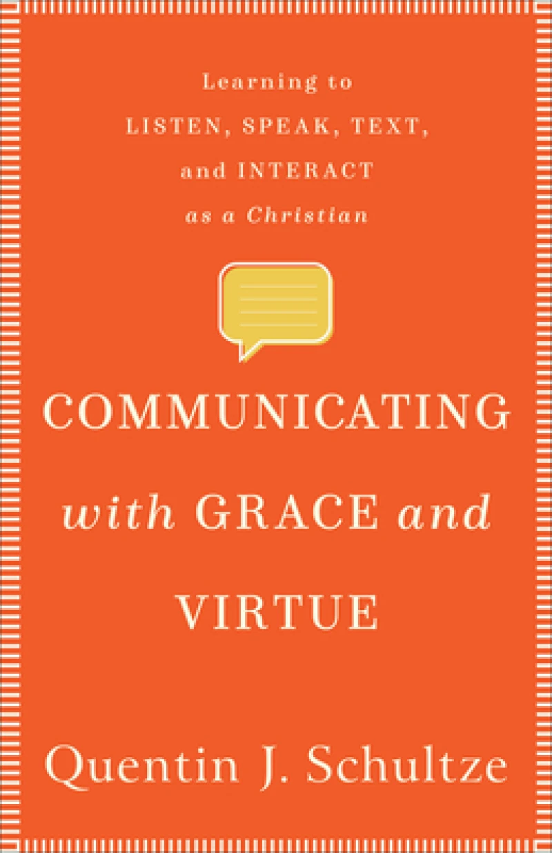Communicating with Grace and Virtue – Learning to Listen, Speak, Text, and Interact as a Christian
