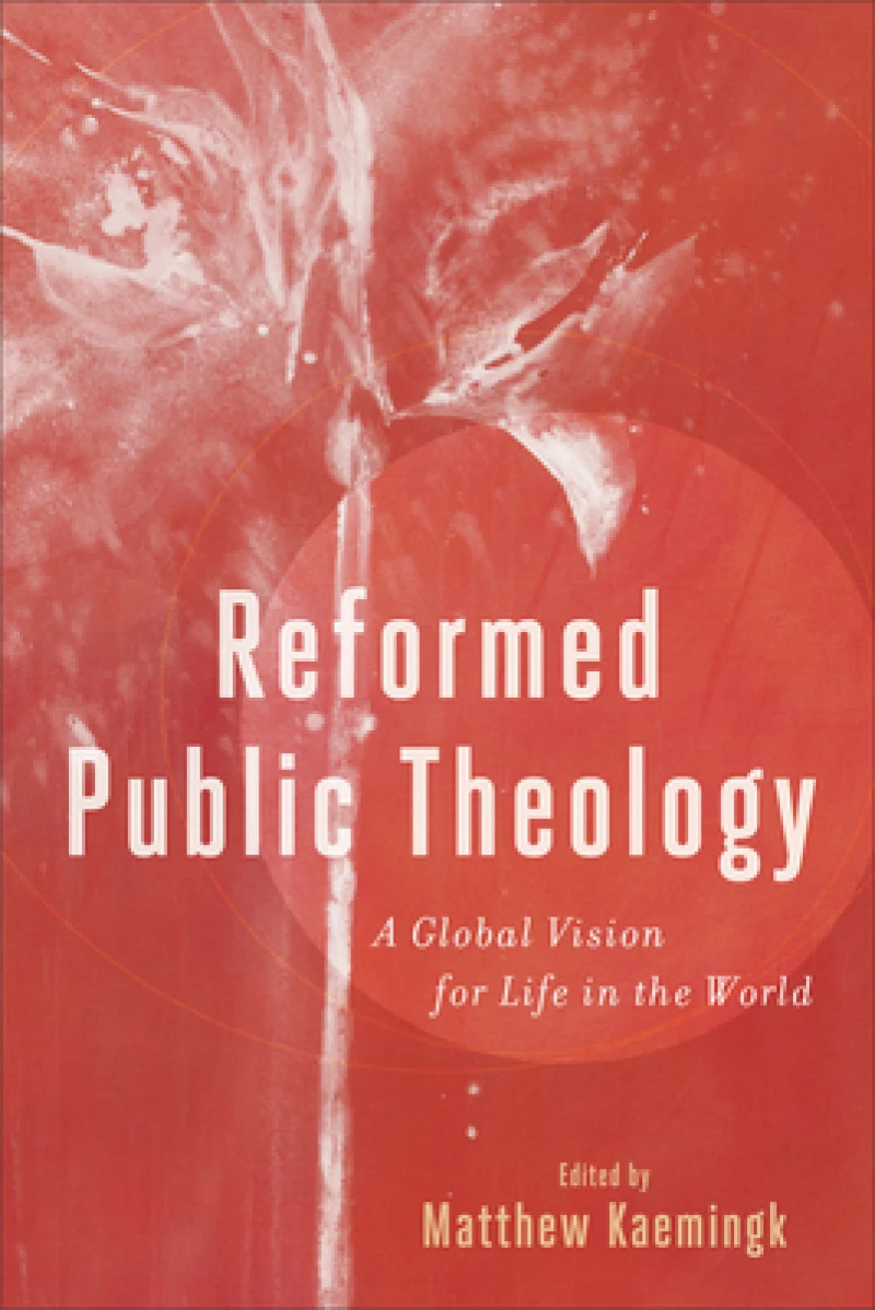 Reformed Public Theology – A Global Vision for Life in the World