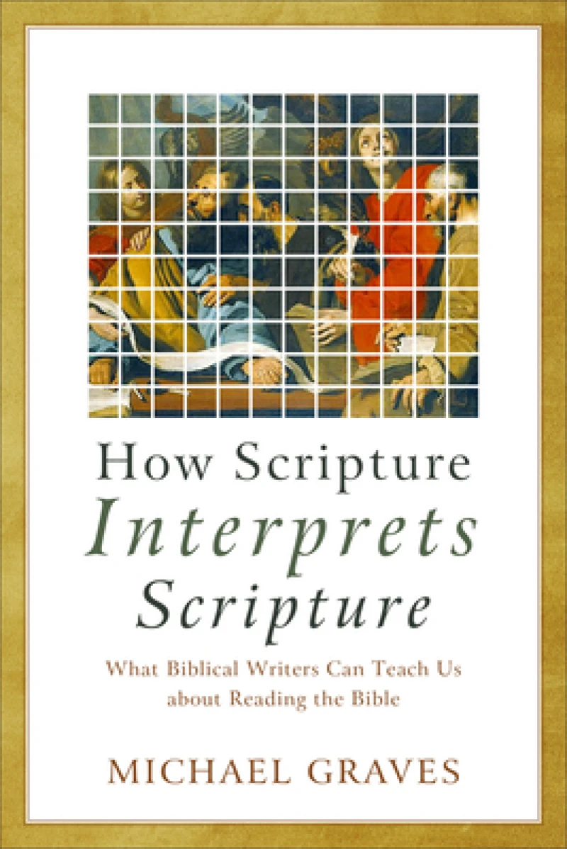 How Scripture Interprets Scripture – What Biblical Writers Can Teach Us about Reading the Bible