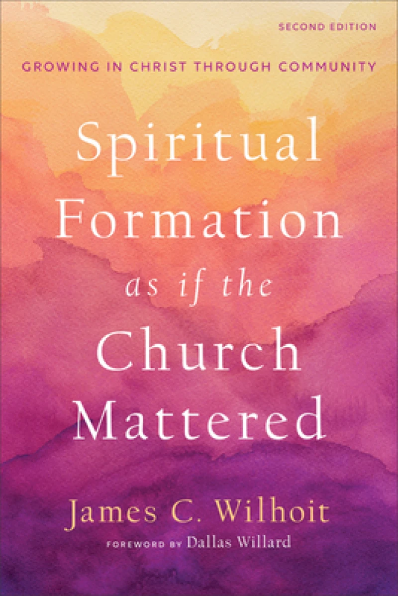 Spiritual Formation as if the Church Mattered – Growing in Christ through Community