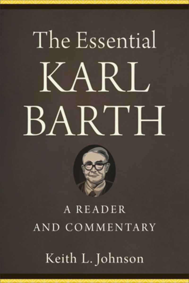 The Essential Karl Barth – A Reader and Commentary