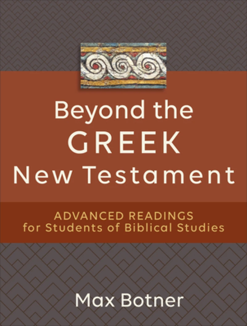 Beyond the Greek New Testament – Advanced Readings for Students of Biblical Studies