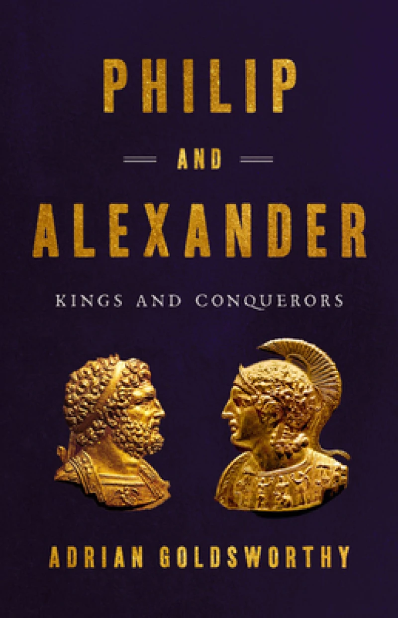 Philip and Alexander : Kings and Conquerors