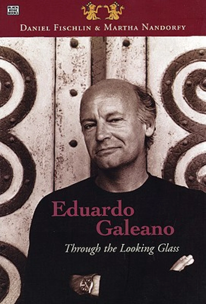 Eduardo Galeano: Through The Looking Glass - Through The Looking Glass