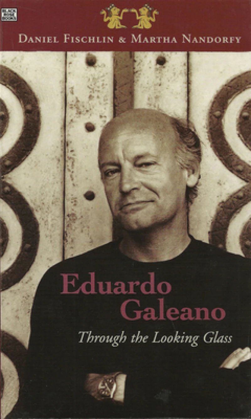 Eduardo Galeano: Through The Looking Glass - Through The Looking Glass