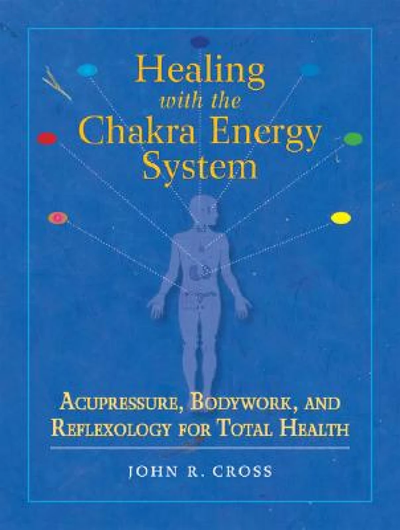 Healing with the Chakra Energy System