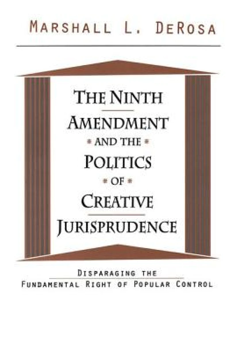 The Ninth Amendment and the Politics of Creative Jurisprudence