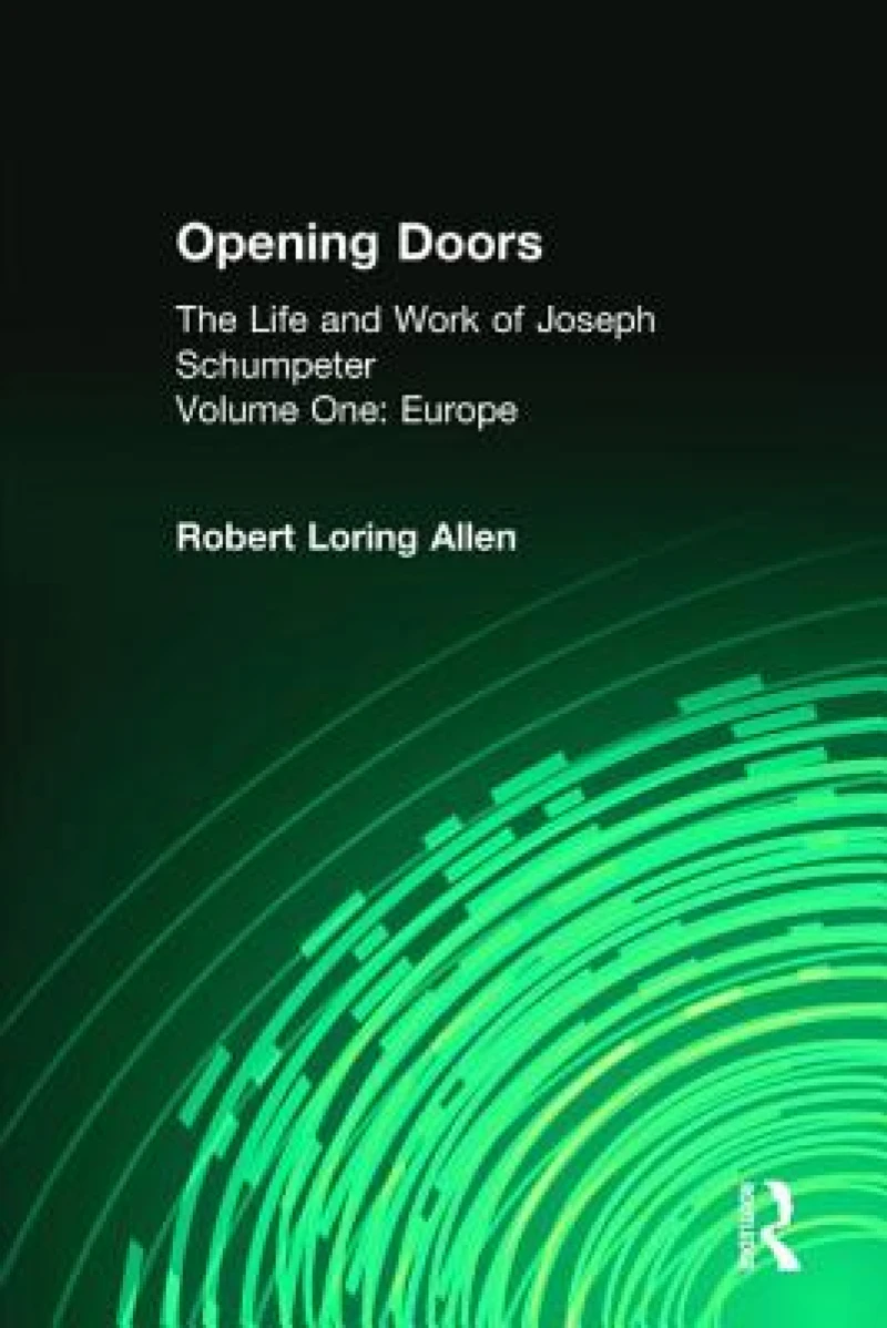 Opening Doors: Life and Work of Joseph Schumpeter