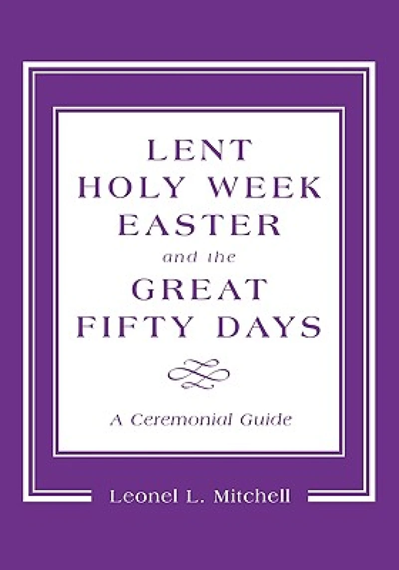 Lent, Holy Week, Easter and the Great Fifty Days