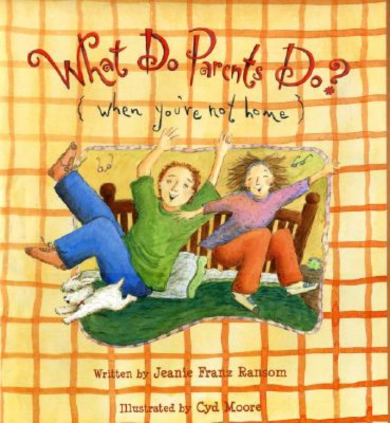 What Do Parents Do? When You're Not Home