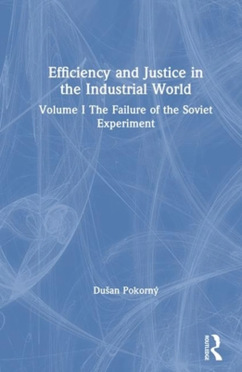 Efficiency and Justice in the Industrial World: v. 1: The Failure of the Soviet Experiment