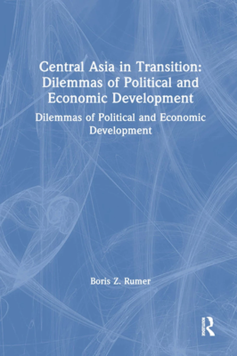 Central Asia in Transition: Dilemmas of Political and Economic Development