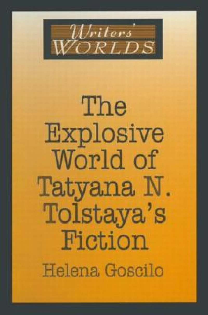 The Explosive World of Tatyana N. Tolstaya's Fiction