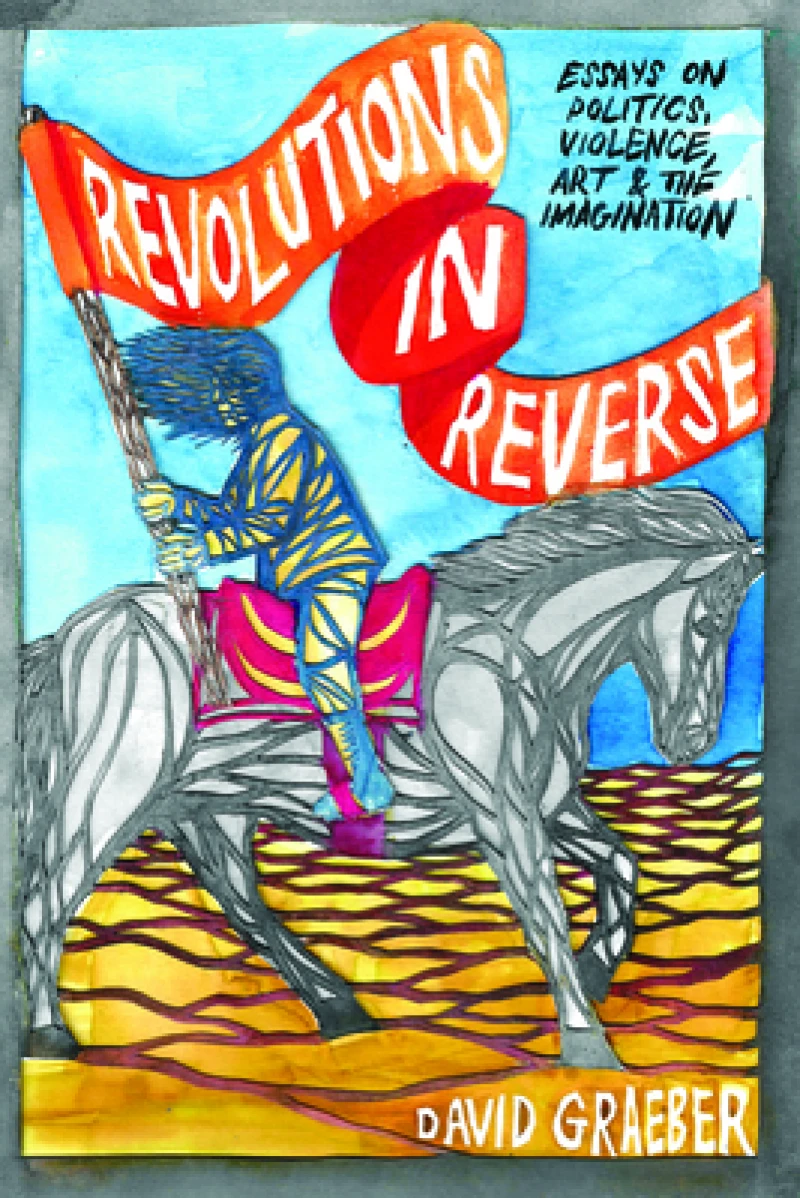 Revolutions in Reverse: Essays on Politics, Violence, Art, and Imagination
