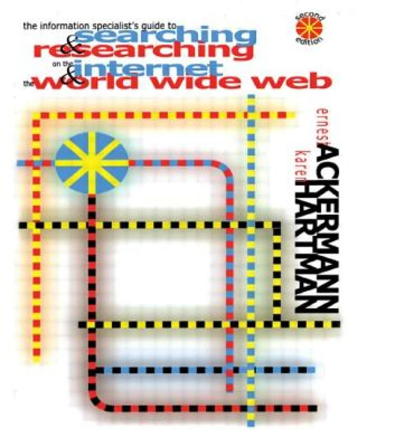 The Information Specialist's Guide to Searching and Researching on the Internet and the World Wide Web