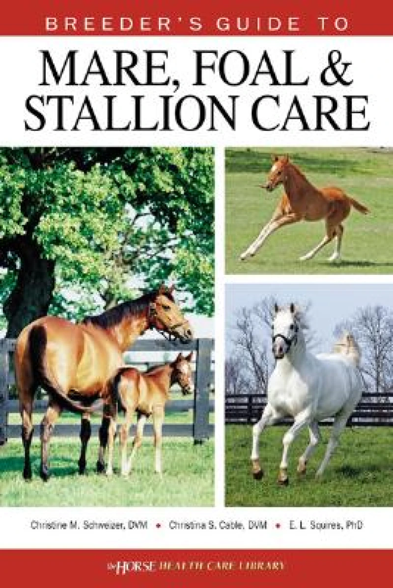 Breeder's Guide to Mare, Foal and Stallion Care