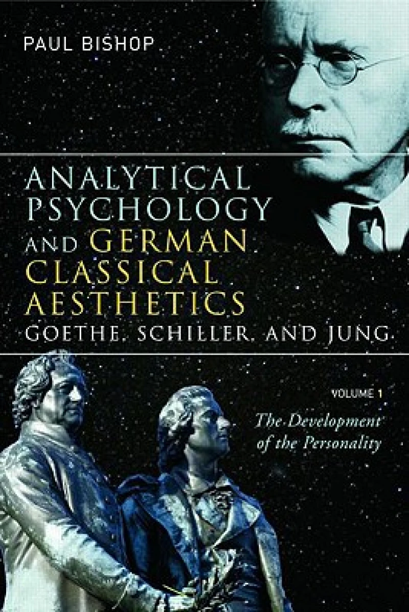 Analytical Psychology and German Classical Aesthetics: Goethe, Schiller, and Jung, Volume 1