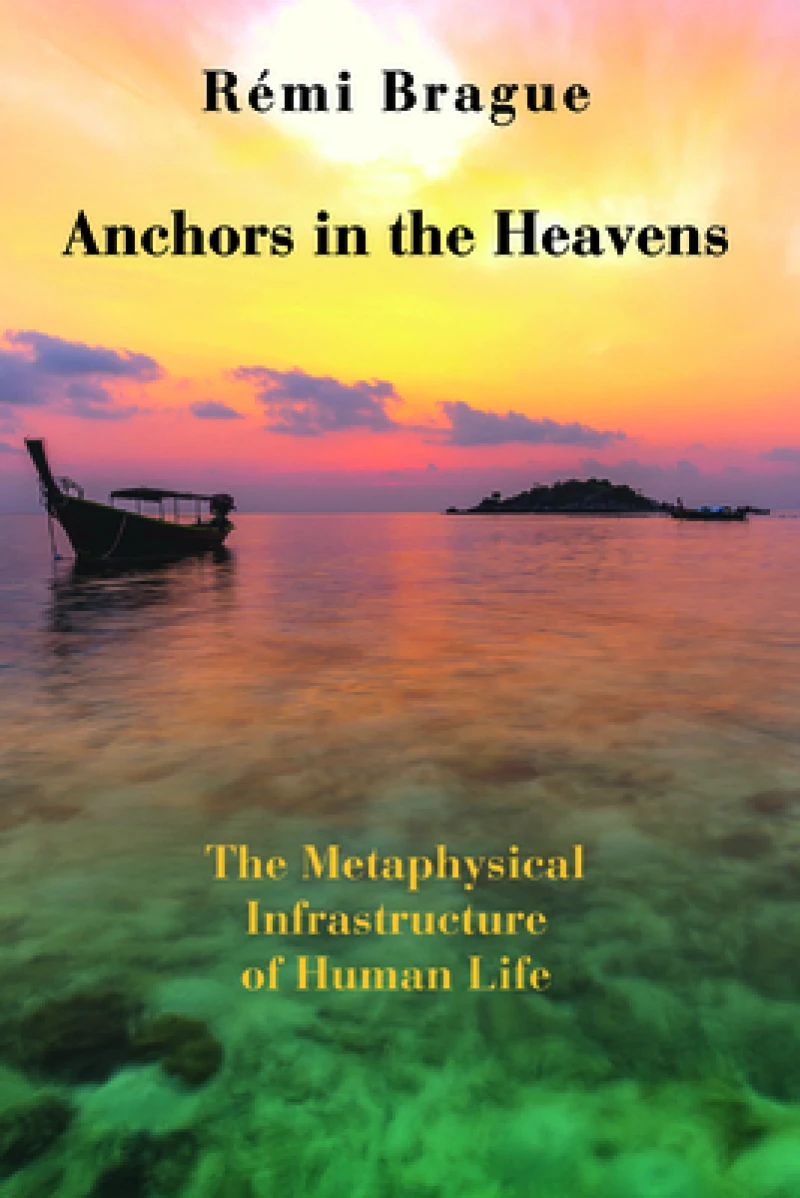 Anchors in the Heavens – The Metaphysical Infrastructure of Human Life