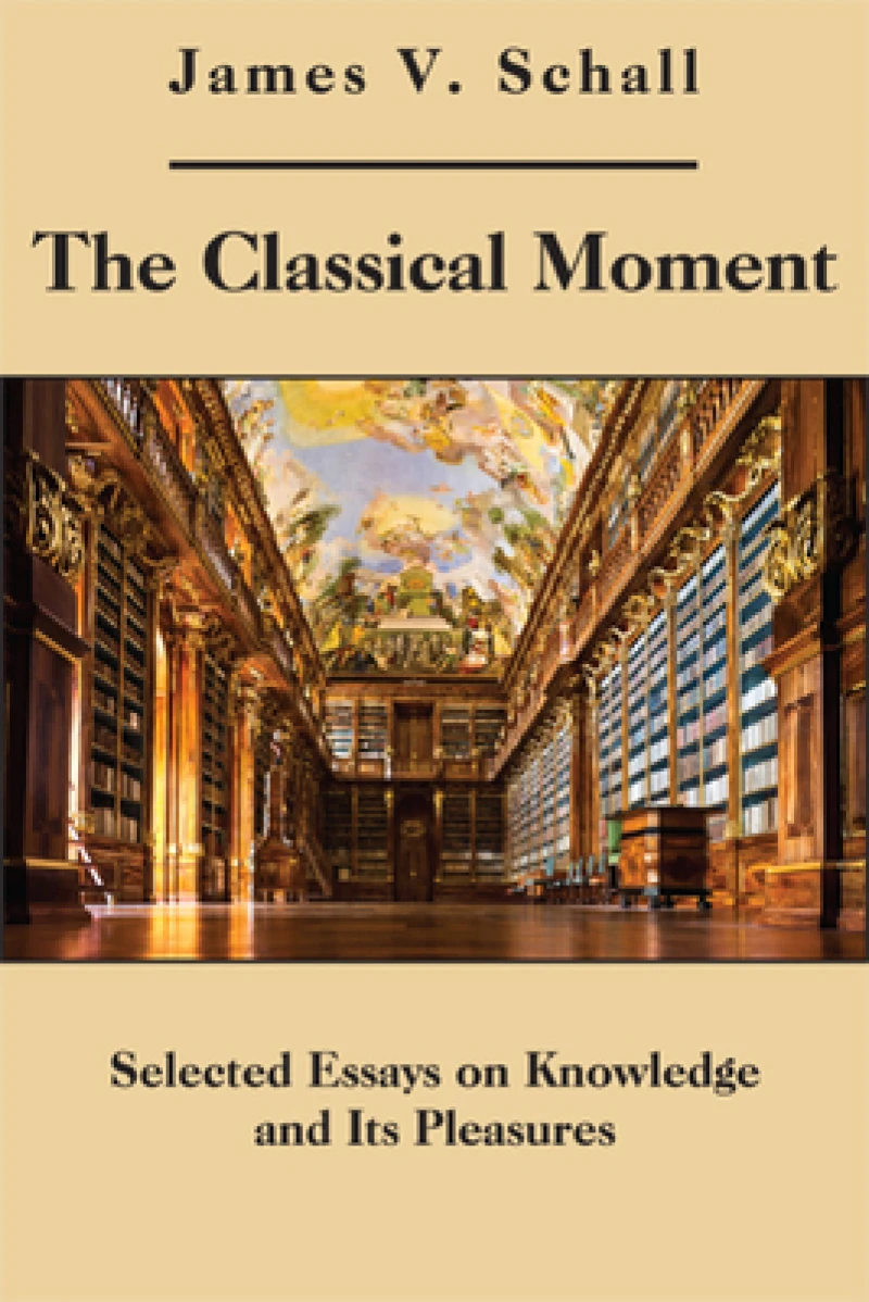The Classical Moment – Selected Essays on Knowledge and Its Pleasures