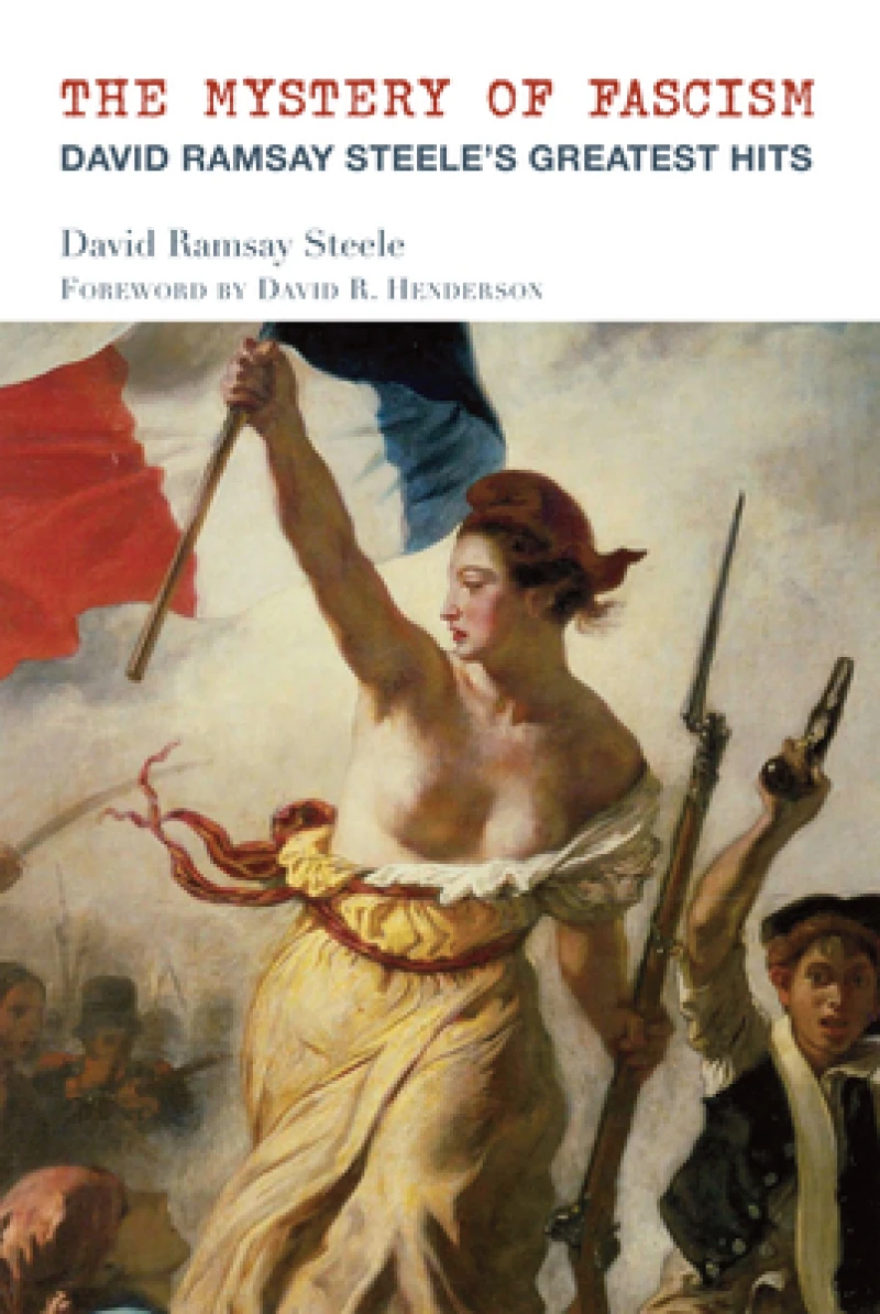 The Mystery of Fascism – David Ramsay Steele`s Greatest Hits
