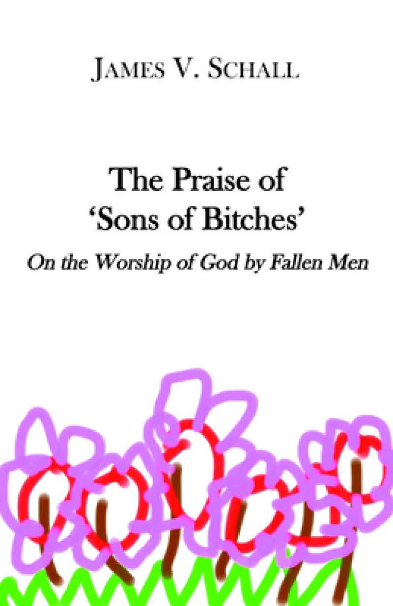 The Praise of `Sons of Bitches` – On the Worship of God by Fallen Men