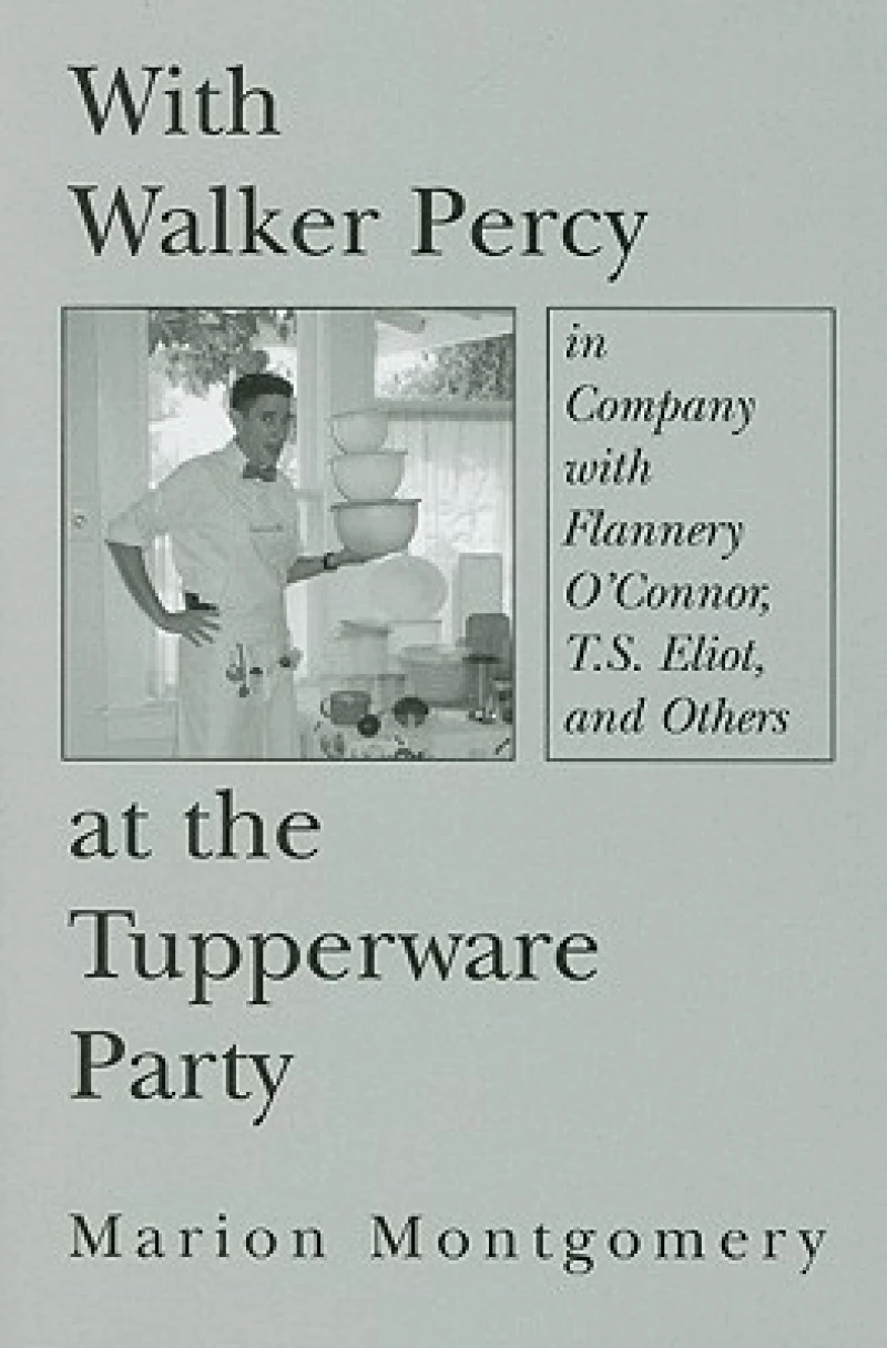 With Walker Percy at the Tupperware Party – in Company with Flannery O`Connor, T.S. Eliot, and Others